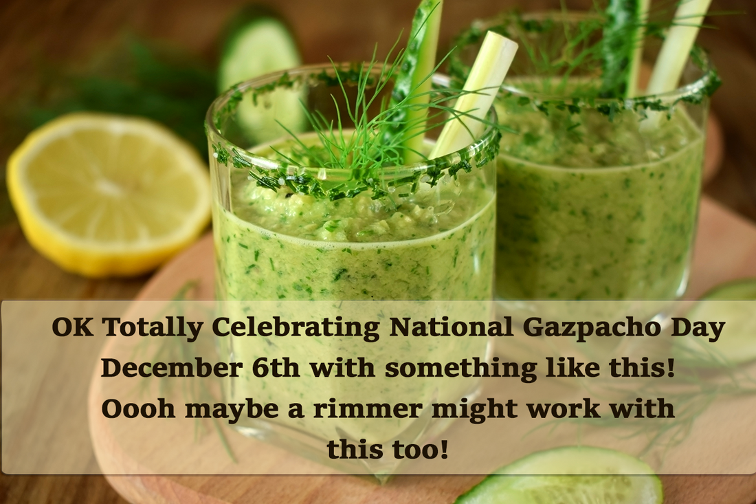 National Gazpacho Day - Dec 6th