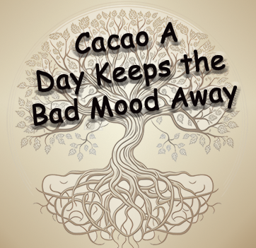 Cacao A Day Keeps the Bad Mood Away